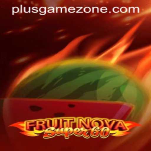 Exploring the Vibrant World of FruitNovaSuper60 in Gamezone